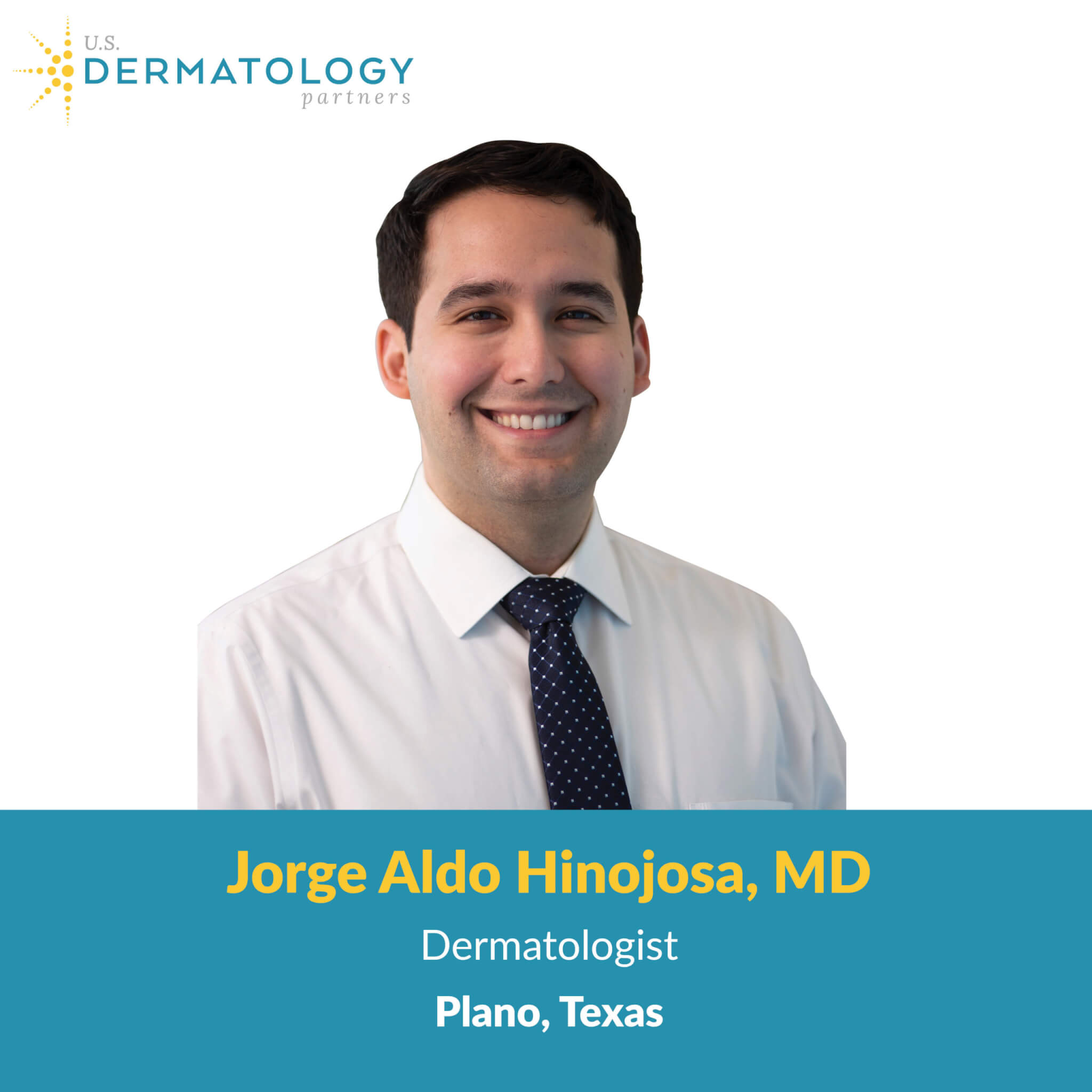 U.S. Dermatology Partners Welcomes Dermatologist, Jorge Hinojosa, MD to Their Plano, Texas Clinic Location