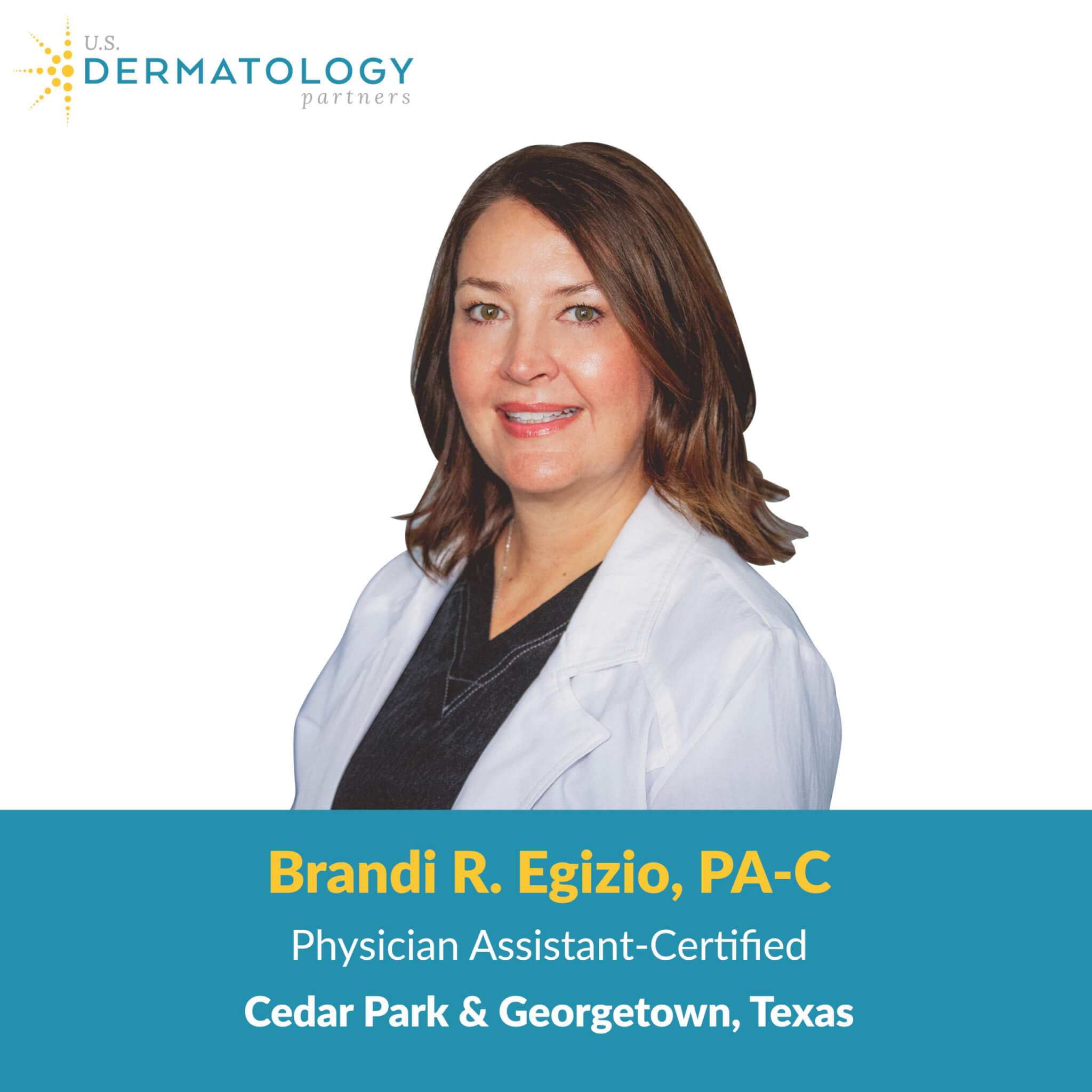 Brandi Egizio, PA-C is a certified physician assistant in Cedar Park, Texas at U.S. Dermatology Partners. Now accepting appointments!