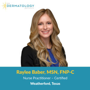 Raylee Baber is a Board-Certified Family Nurse Practitioner at U.S. Dermatology Partners in Weatherford, Texas. Now accepting new patients!