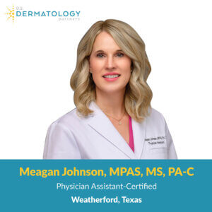 Meagan Johnson, PA-C is a Certified Physician Assistant in Weatherford, Texas U.S. Dermatology Partners Weatherford.