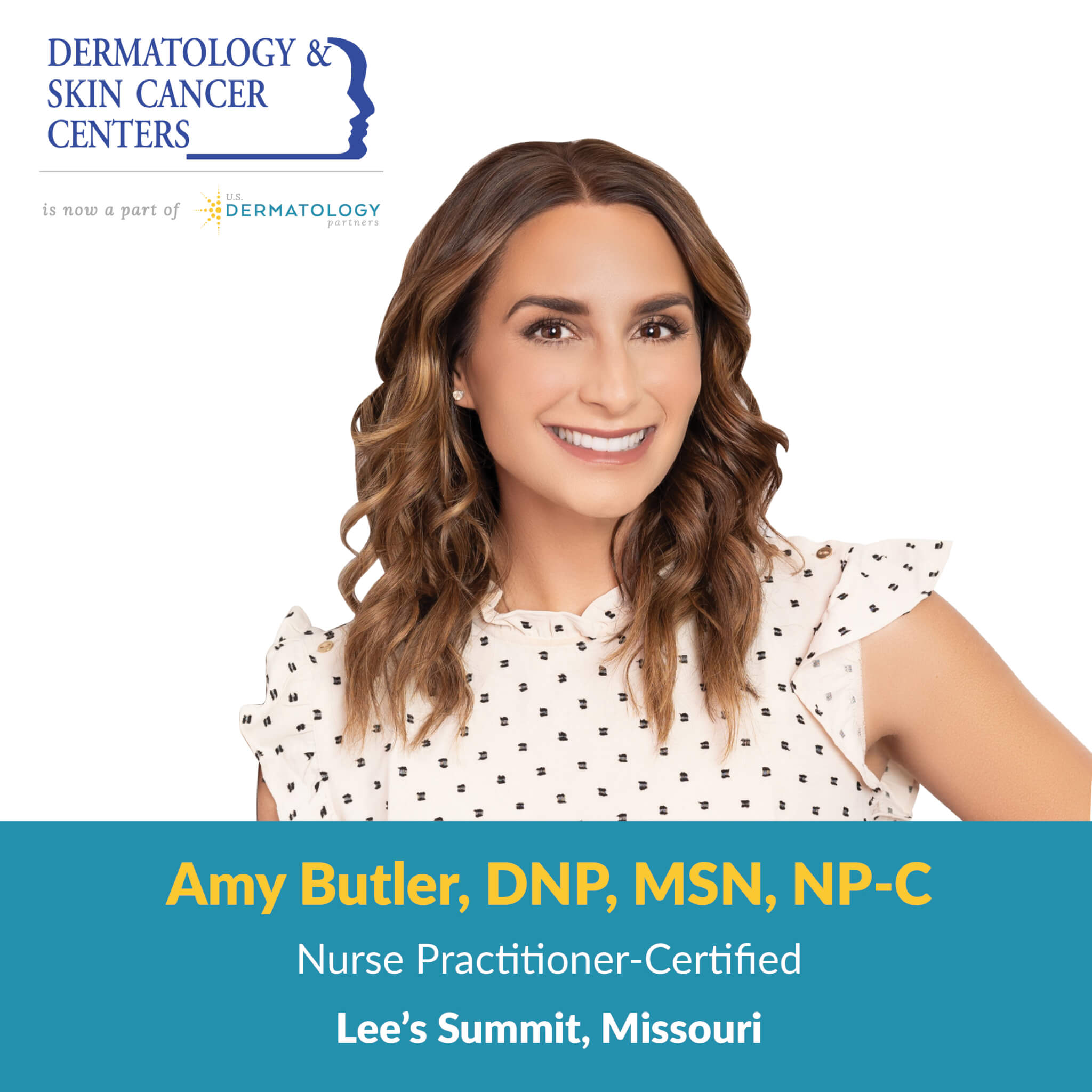 Amy Butler is a certified nurse practitioner at U.S. Dermatology Partners in Lee's Summit, Missouri. Now accepting new patients!